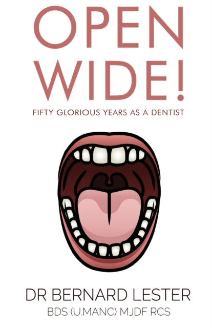 Open Wide! Fifty Glorious Years as a Dentist