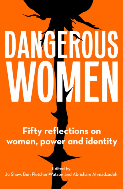 Dangerous Women - Fifty reflections on women, power and identity