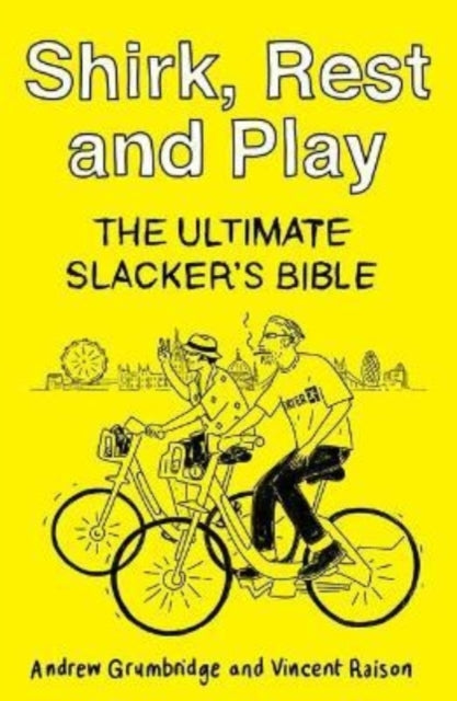 Shirk, Rest and Play - The Ultimate Slacker's Bible