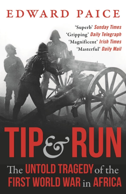 Tip and Run - The Untold Tragedy of the First World War in Africa