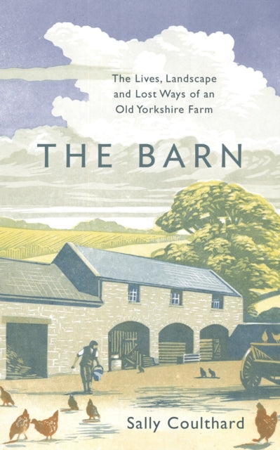 The Barn - The Lives, Landscape and Lost Ways of an Old Yorkshire Farm