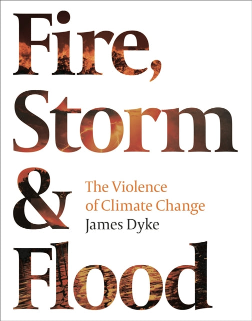 Fire, Storm and Flood - The violence of climate change