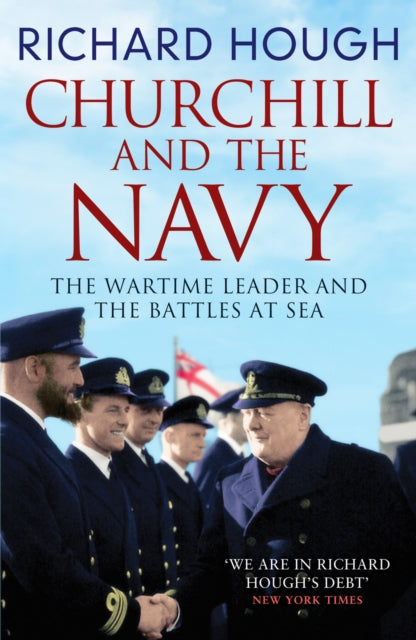 Churchill and the Navy - The Wartime Leader and the Battles at Sea