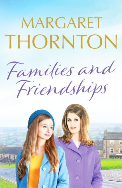 Families and Friendships - An enchanting Yorkshire saga of marriage and motherhood