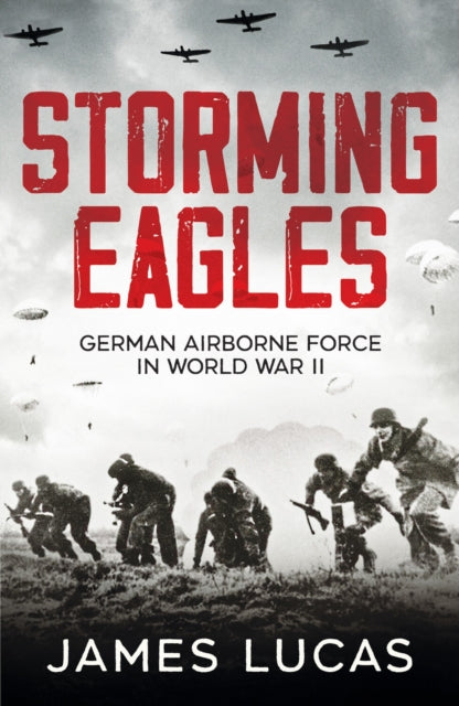 Storming Eagles - German Airborne Forces in World War II