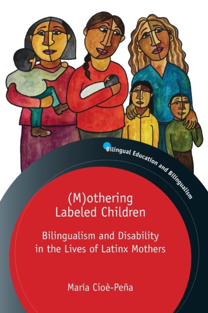 (M)othering Labeled Children - Bilingualism and Disability in the Lives of Latinx Mothers