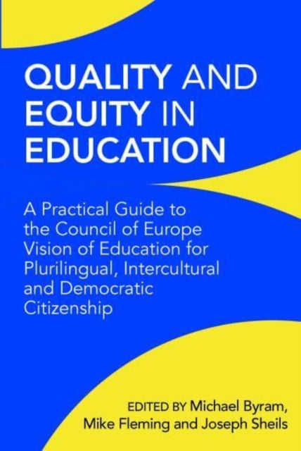 Quality and Equity in Education - A Practical Guide to the Council of Europe Vision of Education for Plurilingual, Intercultural and Democratic Citizenship