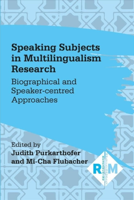 Speaking Subjects in Multilingualism Research - Biographical and Speaker-centred Approaches