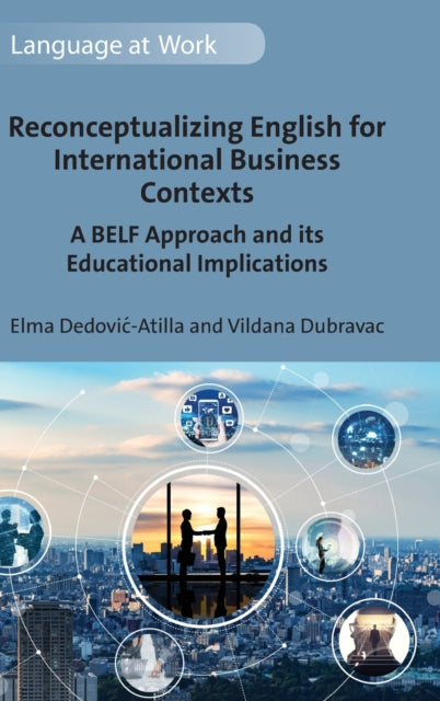 Reconceptualizing English for International Business Contexts - A BELF Approach and its Educational Implications