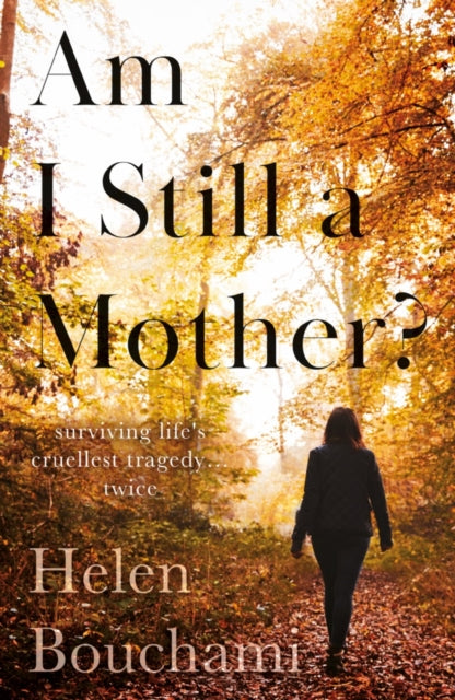 Am I Still a Mother? - Surviving Life's Cruellest Tragedy - Twice