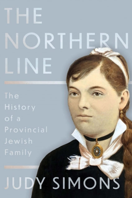 The Northern Line - The History of a Provincial Jewish Family