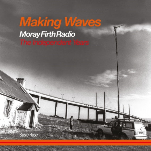 Making Waves - Moray Firth Radio The Independent Years