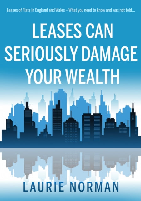 Leases Can Seriously Damage Your Wealth - Leases of Flats in England and Wales