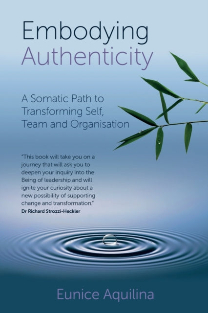 Embodying Authenticity - A Somatic Path to Transforming Self, Team and Organisation