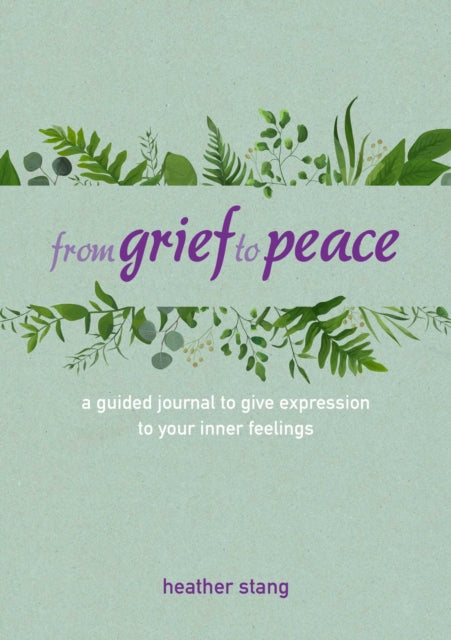 From Grief to Peace - A Guided Journal for Navigating Loss with Compassion and Mindfulness