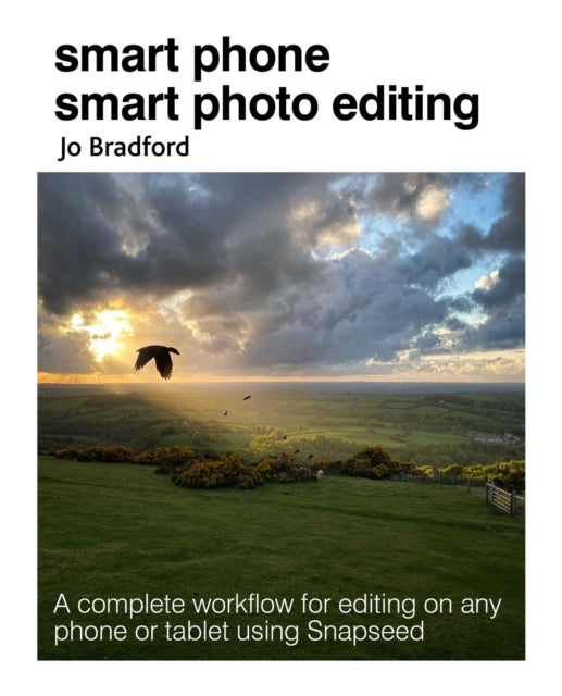 Smart Phone Smart Photo Editing - A Complete Workflow for Editing on Any Phone or Tablet Using Snapseed