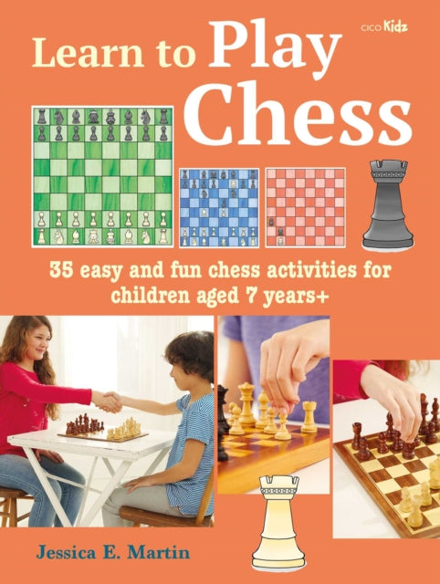 Learn to Play Chess - 35 Easy and Fun Chess Activities for Children Aged 7 Years +