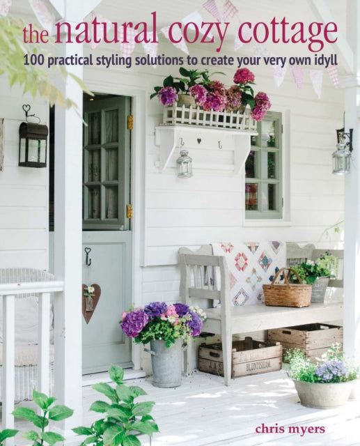 The Natural Cozy Cottage - 100 Styling Ideas to Create a Warm and Welcoming Home