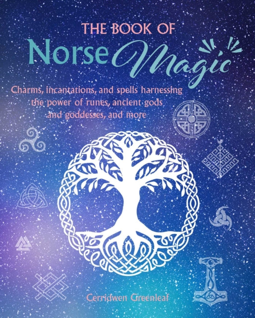 The Book of Norse Magic - Charms, Incantations and Spells Harnessing the Power of Runes, Ancient Gods and Goddesses, and More