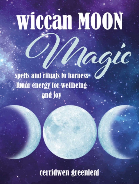 Wiccan Moon Magic - Spells and Rituals to Harness Lunar Energy for Wellbeing and Joy