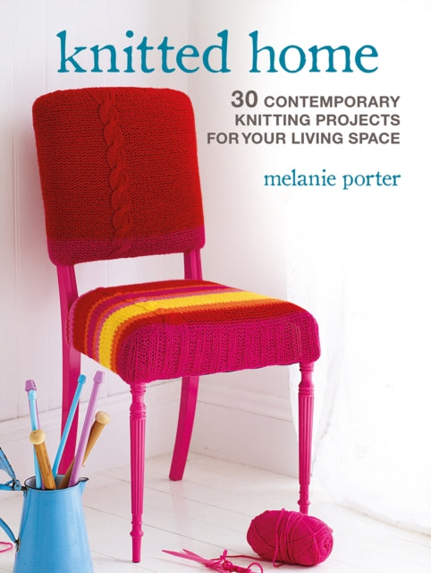 Knitted Home - 30 Contemporary Knitting Projects for Your Living Space