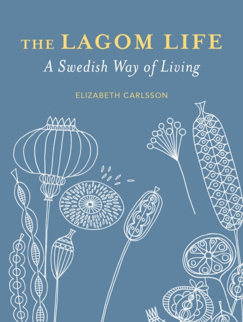 The Lagom Life - A Swedish Way of Living