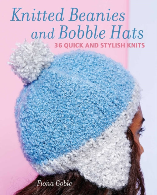 Beanies and Other Knitted Hats - 36 Quick and Stylish Knits