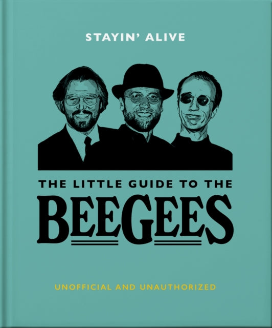 Stayin' Alive - The Little Guide to The Bee Gees