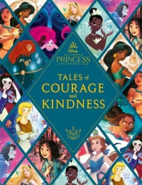 Disney Princess: Tales of Courage and Kindness - A stunning new Disney Princess treasury featuring 14 original illustrated stories