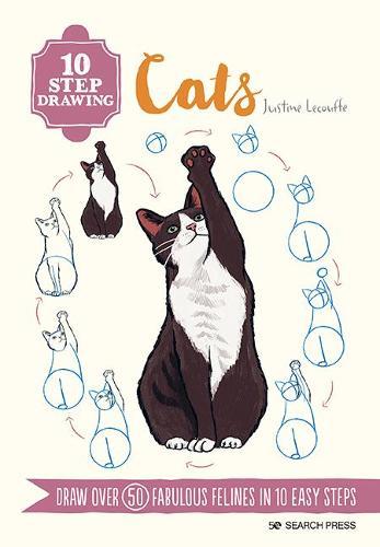 10 Step Drawing: Cats - Draw Over 50 Fabulous Felines in 10 Easy Steps