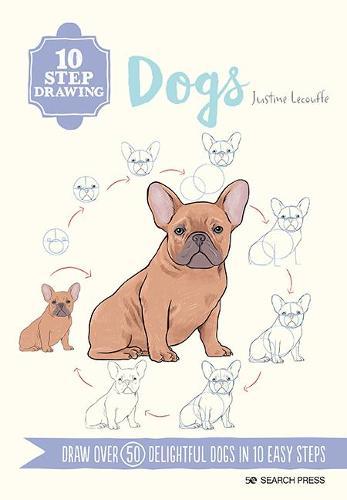 10 Step Drawing: Dogs - Draw Over 50 Delightful Dogs in 10 Easy Steps