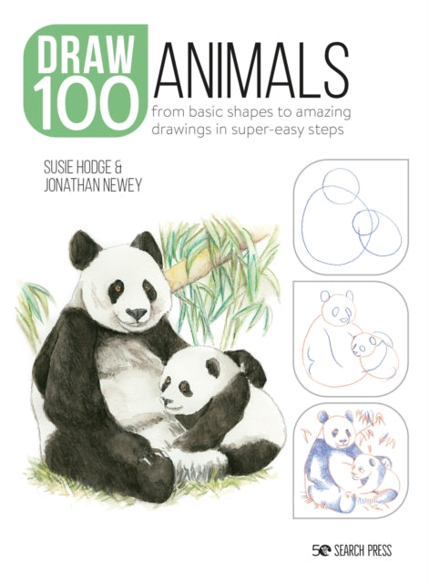 Draw 100: Animals - From Basic Shapes to Amazing Drawings in Super-Easy Steps
