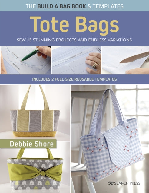The Build a Bag Book: Tote Bags (paperback edition) - Sew 15 Stunning Projects and Endless Variations; Includes 2 Full-Size Reusable Templates