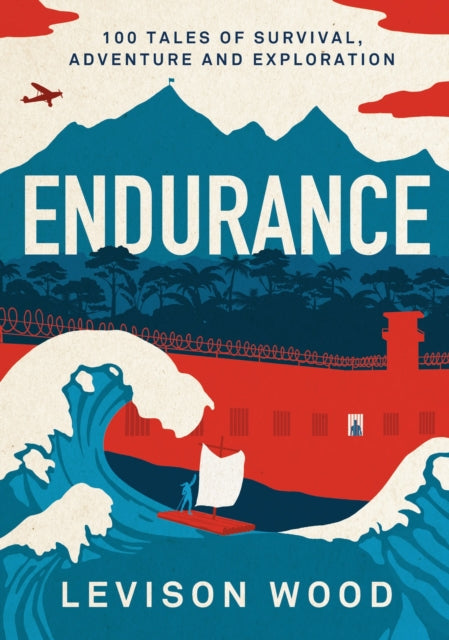 Endurance - 100 Tales of Survival, Adventure and Exploration