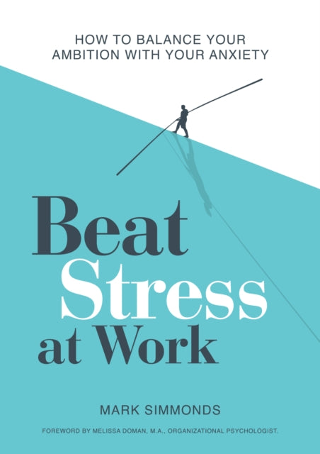 Beat Stress at Work - How to Balance Your Ambition with Your Anxiety