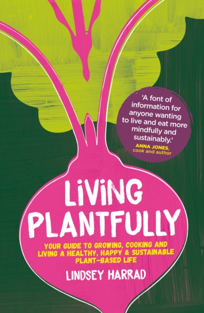 Living Plantfully - Your Guide to Growing, Cooking and Living a Healthy, Happy & Sustainable Plant-based Life