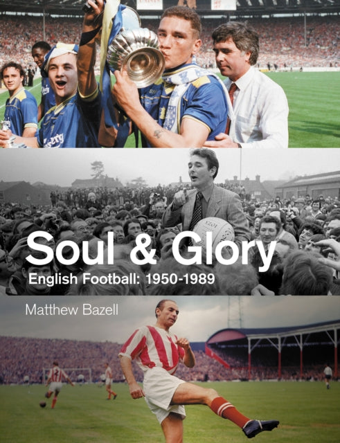 Soul and Glory - English Football, 1950-1989