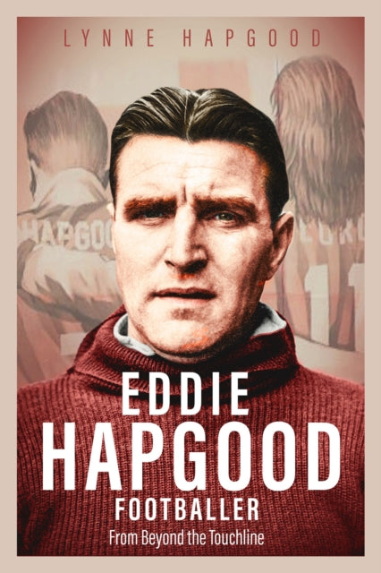 Eddie Hapgood Footballer - From Beyond the Touchline