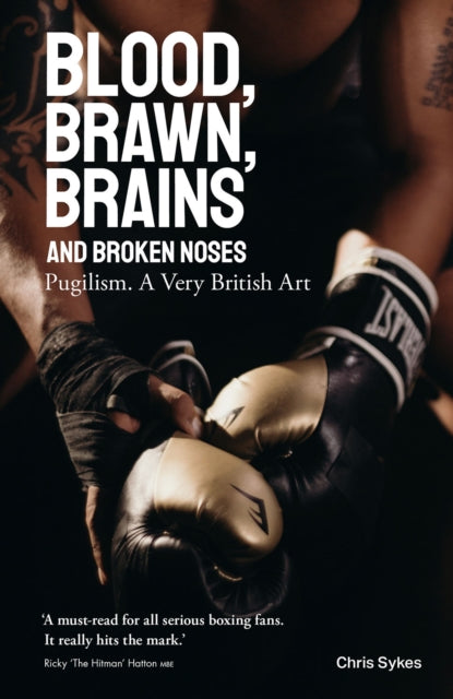 Blood, Brawn, Brains and Broken Noses - Pugilism, a Very British Art