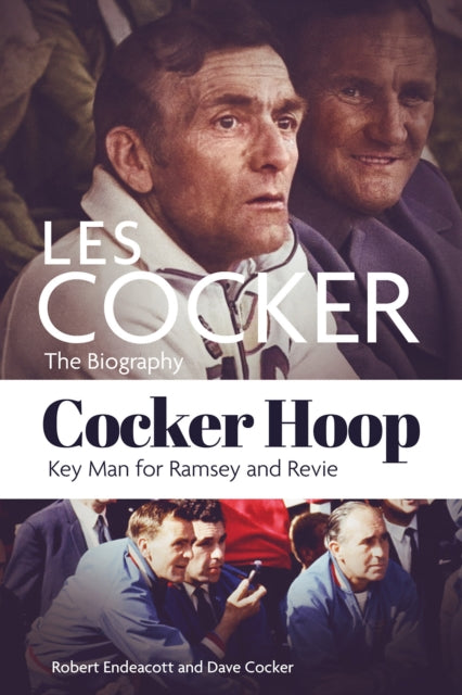 Cocker Hoop - The Biography of Les Cocker, Key Man for Ramsey and Revie