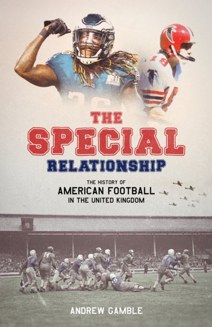 The Special Relationship - The History of American Football in the United Kingdom