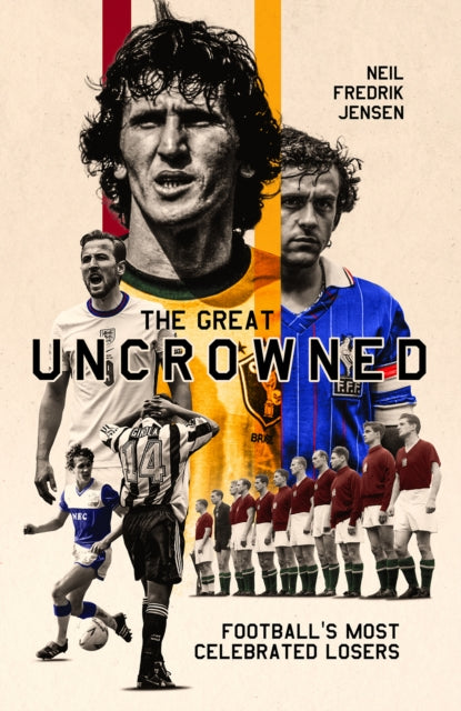 The Great Uncrowned - Football's Most Celebrated Losers