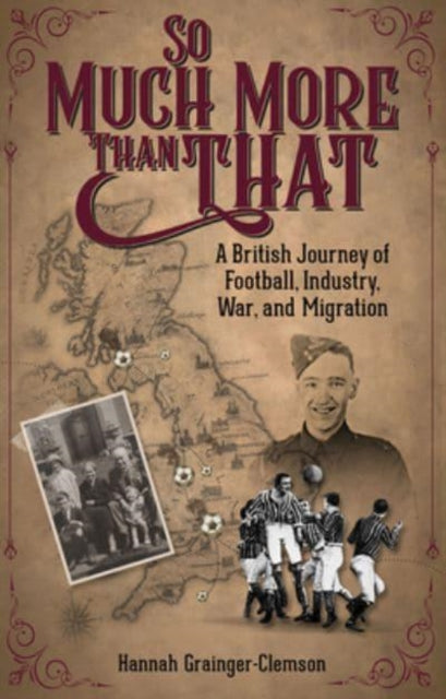 So Much More Than That - A British Journey of Football, Industry, War and Migration