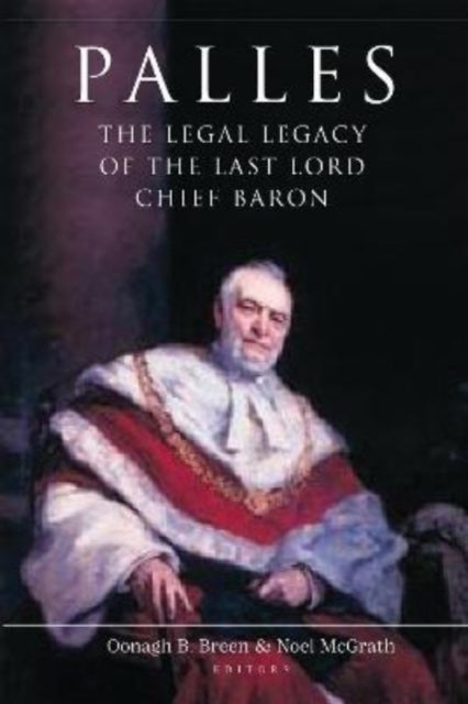 Palles - The Legal Legacy of the Last Lord Chief Baron