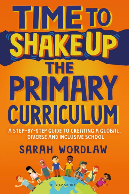 Time to Shake Up the Primary Curriculum - A step-by-step guide to creating a global, diverse and inclusive school