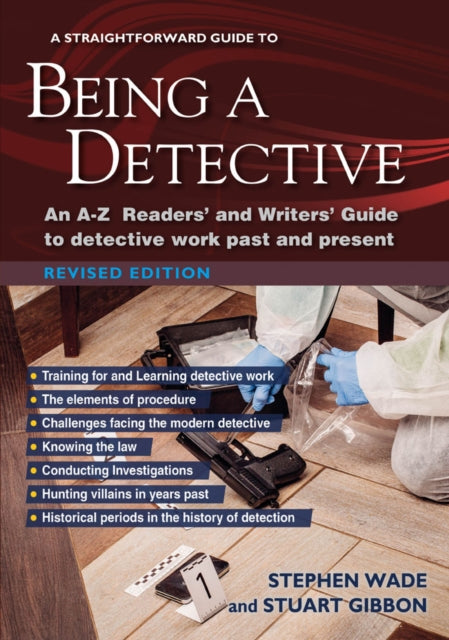 A Straightforward Guide To Being A Detective - An A-Z Readers' and Writers' Guide to Detective Work Past and Present