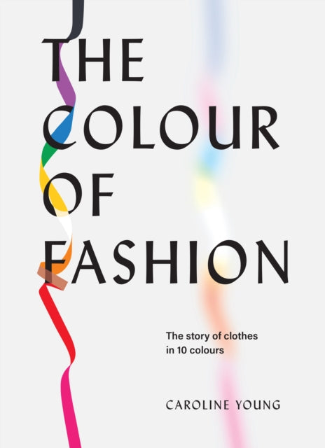 The Colour of Fashion - The story of clothes in 10 colours