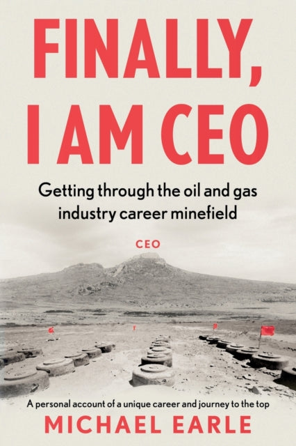 Finally, I am CEO - Getting through the oil and gas industry career minefield