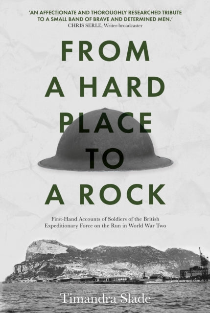 From a Hard Place to a Rock - First-Hand Accounts of Soldiers of the British Expeditionary Force on the Run in World War Two