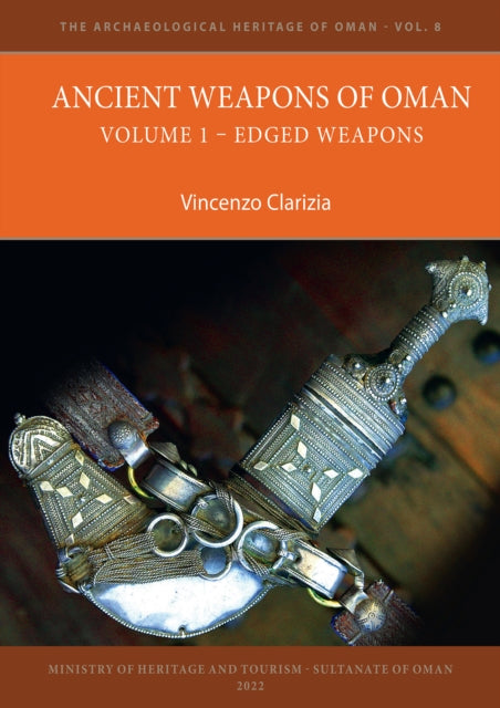 Ancient Weapons of Oman. Volume 1: Edged Weapons